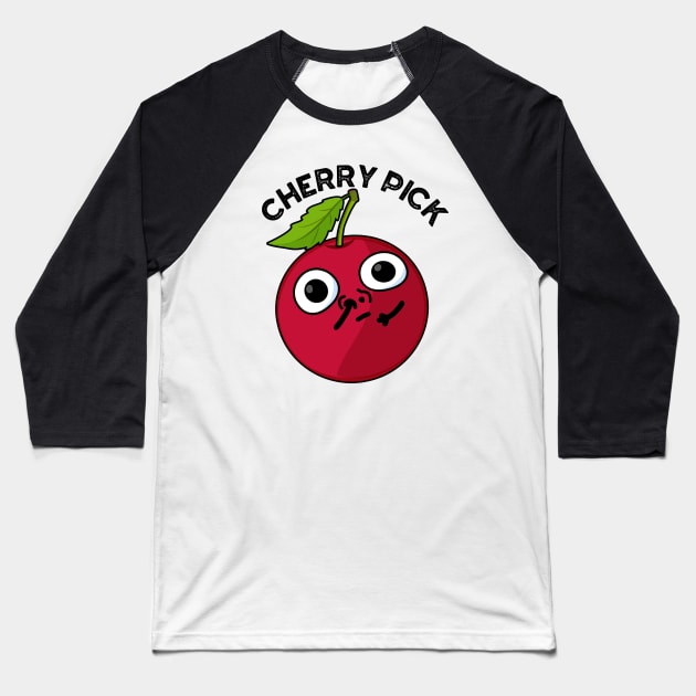 Cherry Pick Funny Fruit Pun Baseball T-Shirt by punnybone